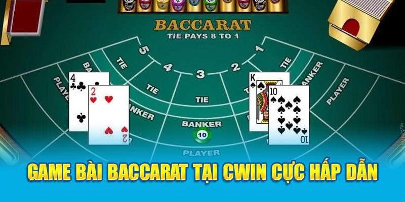 Game bài baccarat tại Cwin cực hấp dẫn 